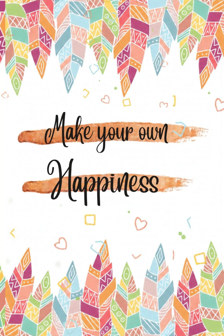 Make Your Own Happiness
